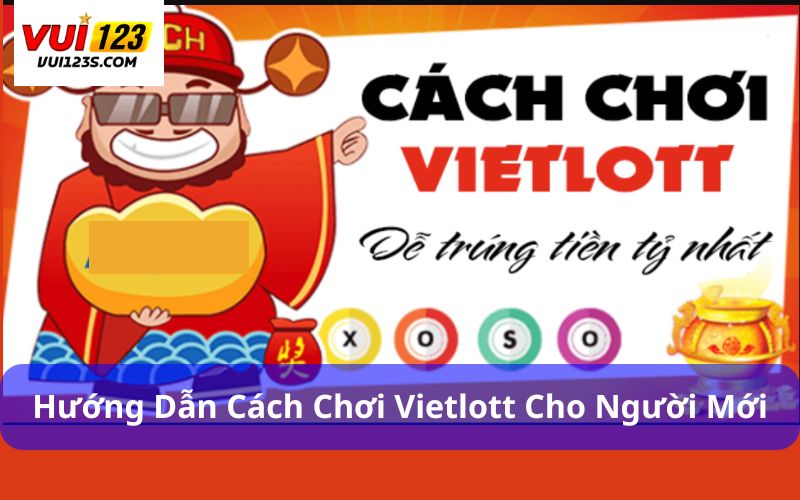 Hướng dẫn cách chơi Vietlott cho người mới