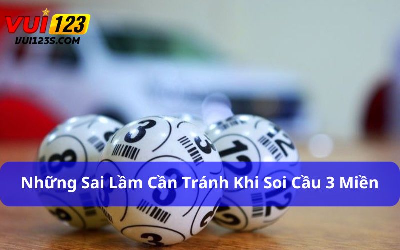 Những sai lầm cần tránh để soi cầu 3 miền – Bắc Trung Nam hiệu quả