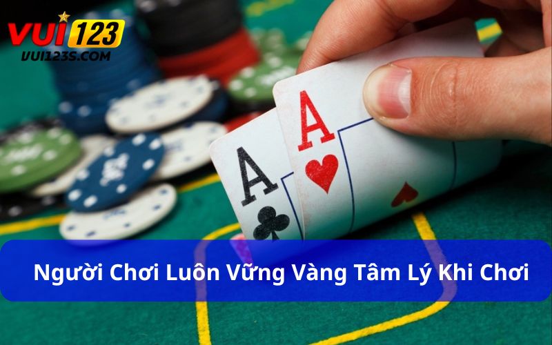 Người chơi luôn vững vàng tâm lý khi chơi