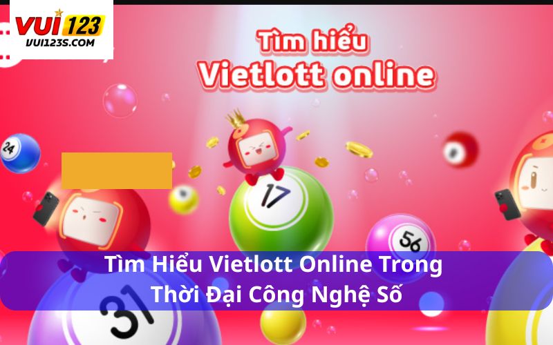 Tìm hiểu Vietlott online trong thời đại công nghệ số