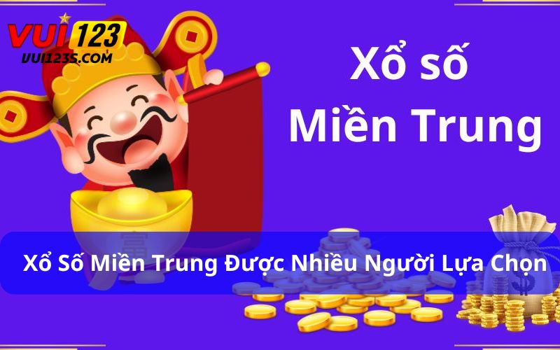 Xổ số miền Trung được nhiều người chơi lựa chọn