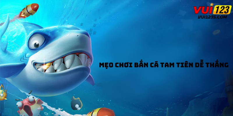 Trải nghiệm Tam Tiên Bắn Cá - Bí quyết săn thưởng lớn mẹo chơi bắn cá tam tiên không thể bỏ qua